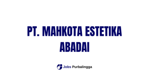 Loker Purbalingga Lowongan Kerja Purbalingga Terbaru PT Mahkota Estetika Abadi