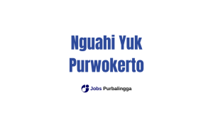 Lowongan Kerja Purwokerto Terbaru Nguahi Yuk