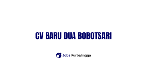 Loker Purbalingga Lowongan Kerja Purbalingga Terbaru CV Baru Dua Bobotsari