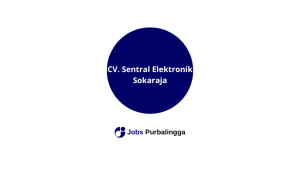 Lowongan Kerja Terbaru CV Sentral Elektronik Sokaraja